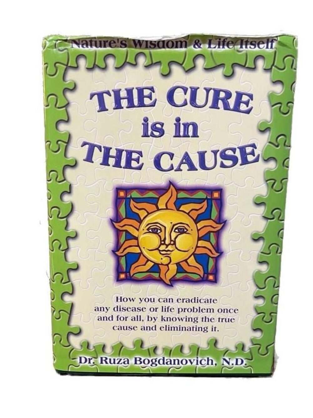 The Cure is in the Cause: Nature's Wisdom and Life Itself;  Bogdanovich